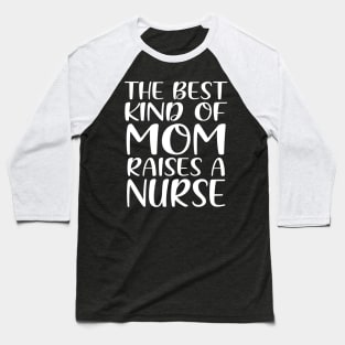 The Best Kind Of Mom Raises A Nurse Baseball T-Shirt